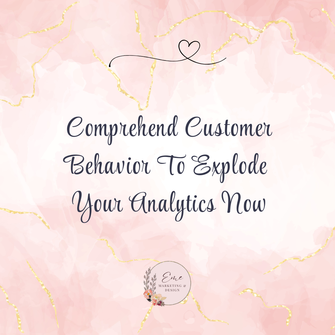 Comprehend Customer Behavior To Explode Your Analytics Now