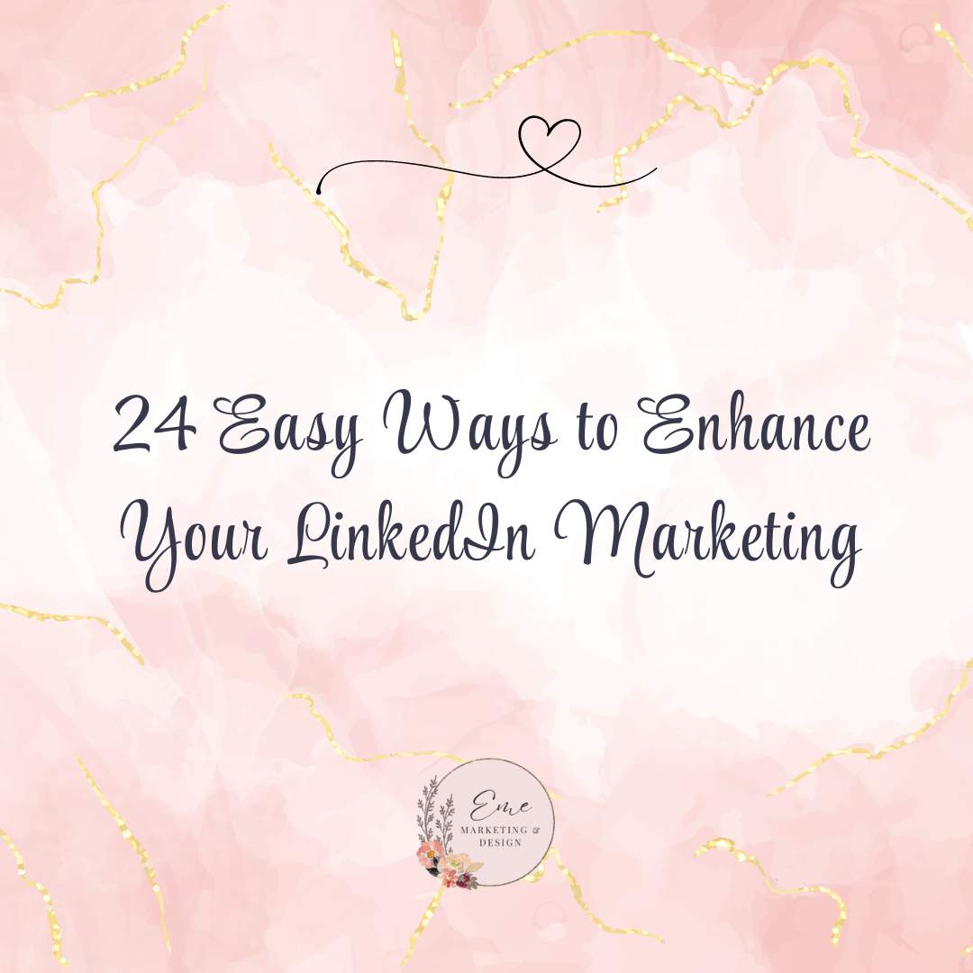 24 Easy Ways to Enhance Your LinkedIn Marketing