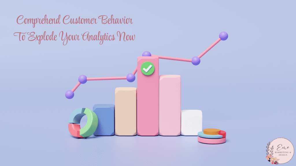 Comprehend Customer Behavior To Explode Your Analytics Now