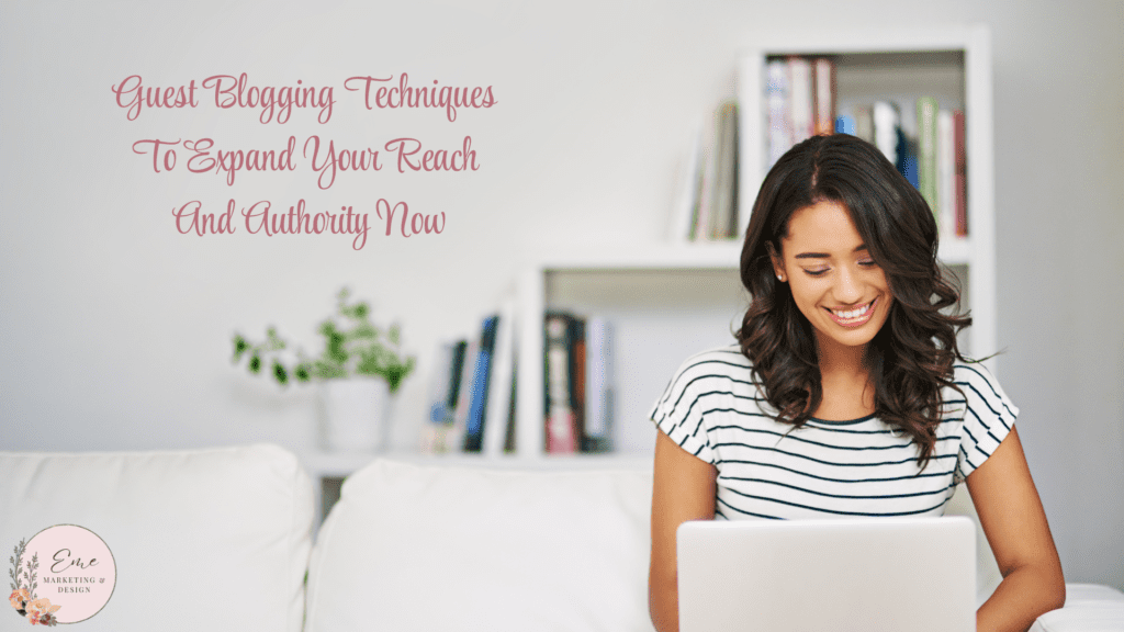 Guest Blogging Techniques To Expand Your Reach And Authority Now