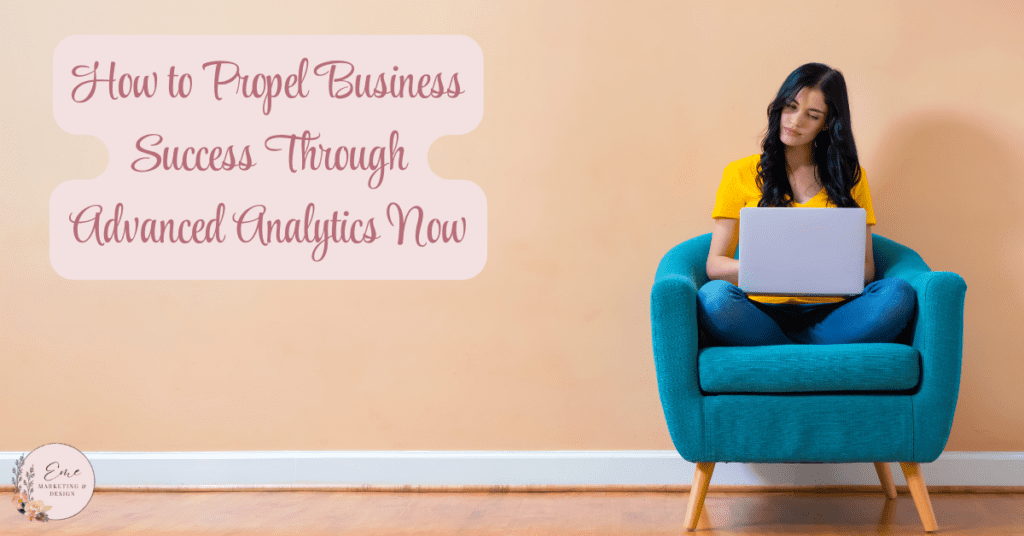 How to Propel Business Success Through Advanced Analytics Now