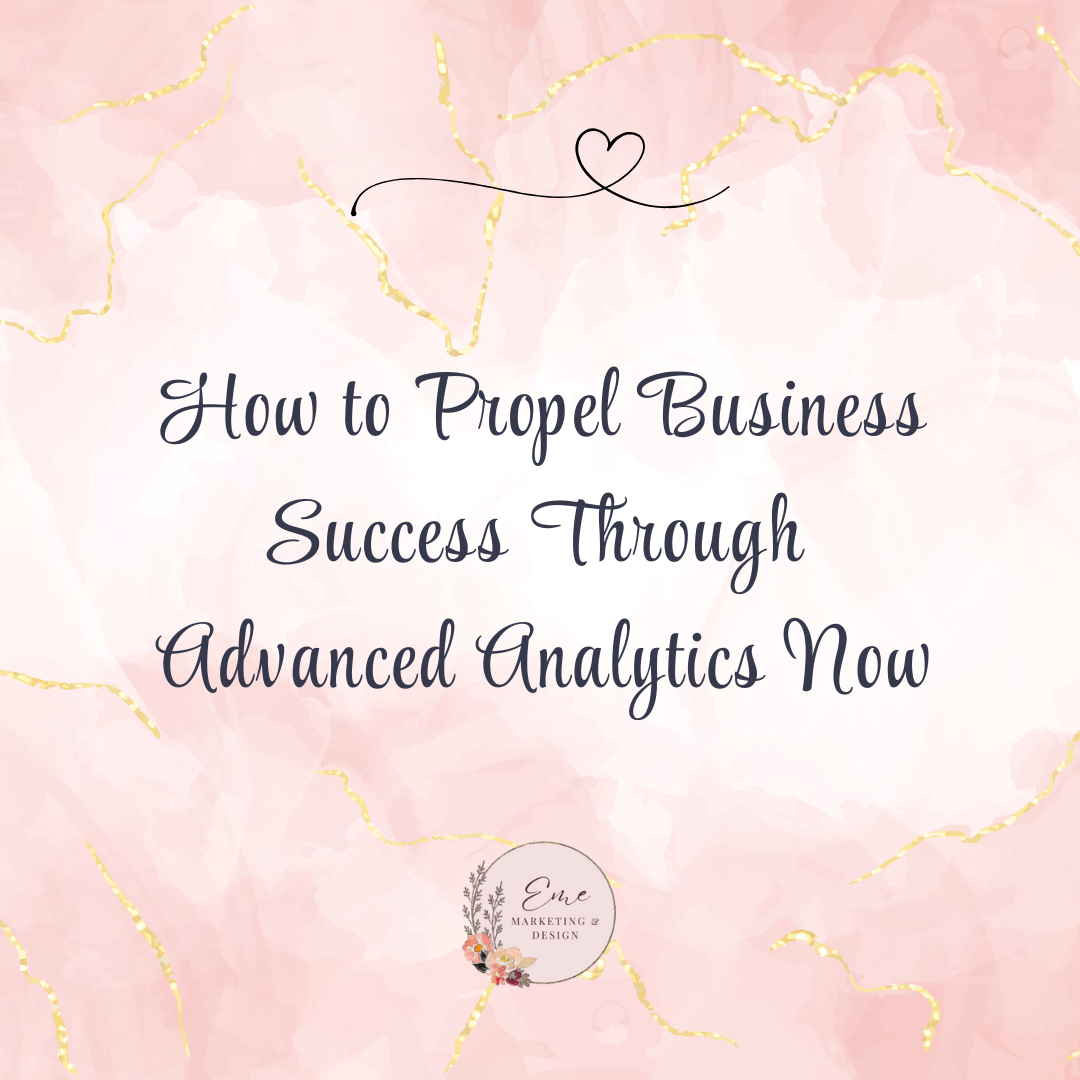 How to Propel Business Success Through Advanced Analytics Now