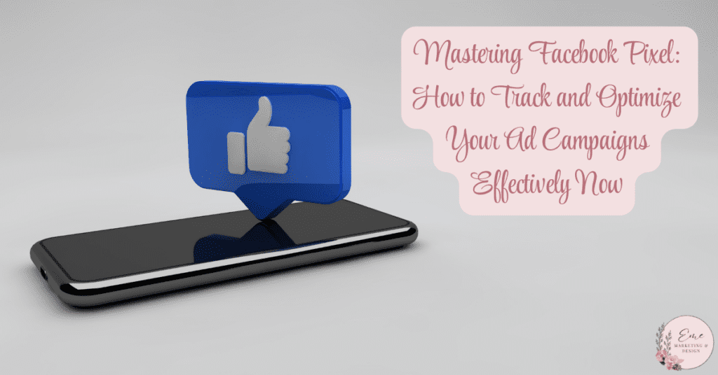 Mastering Facebook Pixel: How to Track and Optimize Your Ad Campaigns Effectively Now