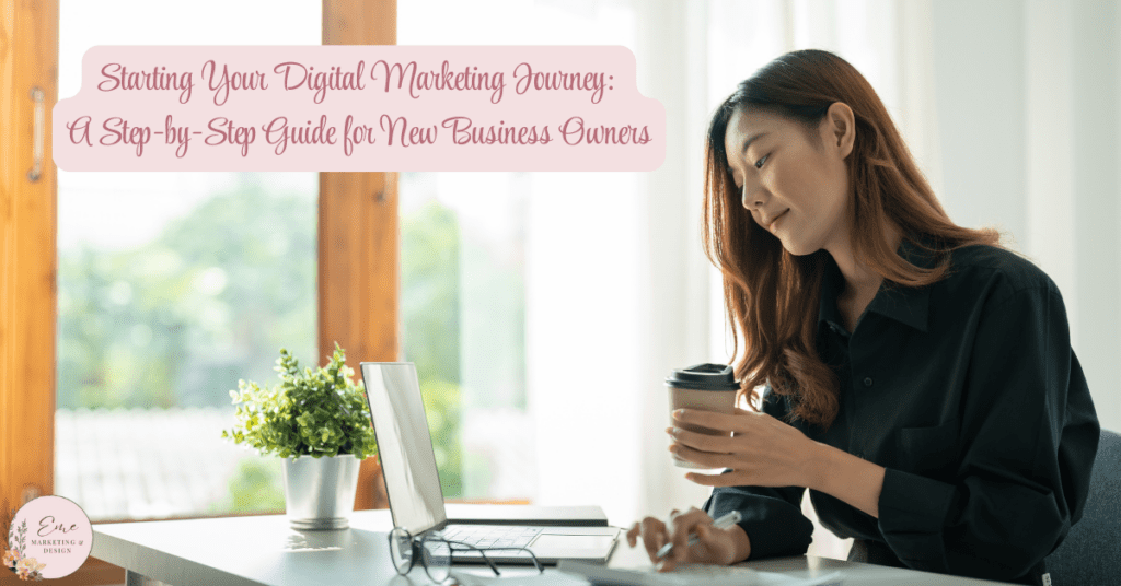 Starting Your Digital Marketing Journey: A Step-by-Step Guide for New Business Owners