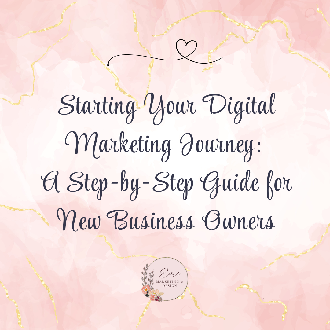 Starting Your Digital Marketing Journey: A Step-by-Step Guide for New Business Owners