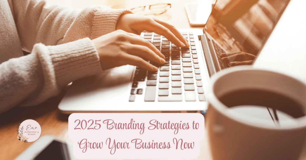 2025 Branding Strategies to Grow Your Business Now