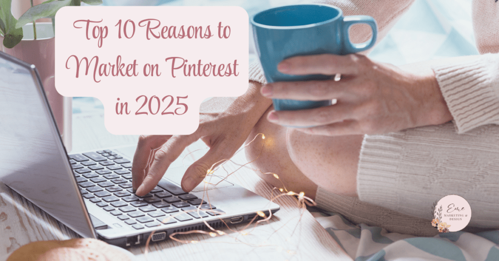 Top 10 Reasons to Market on Pinterest in 2025