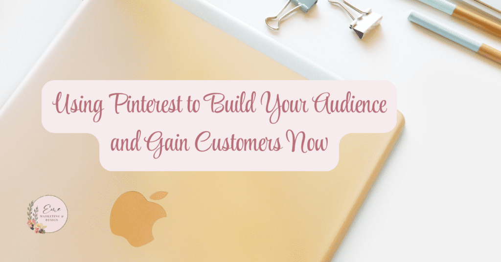 Using Pinterest to Build Your Audience and Gain Customers Now