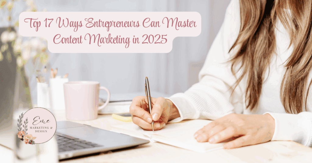 Top 17 Ways Entrepreneurs Can Master Content Marketing in 2025