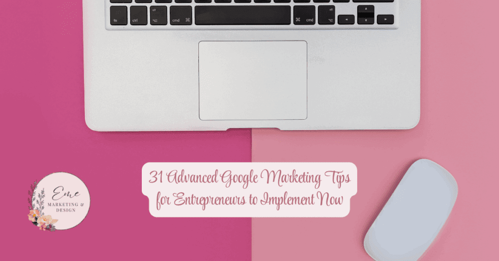 31 Advanced Google Marketing Tips for Entrepreneurs to Implement Now