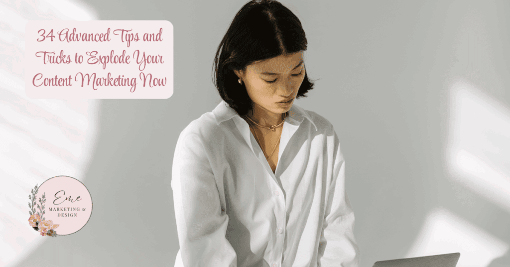 34 Advanced Tips and Tricks to Explode Your Content Marketing Now