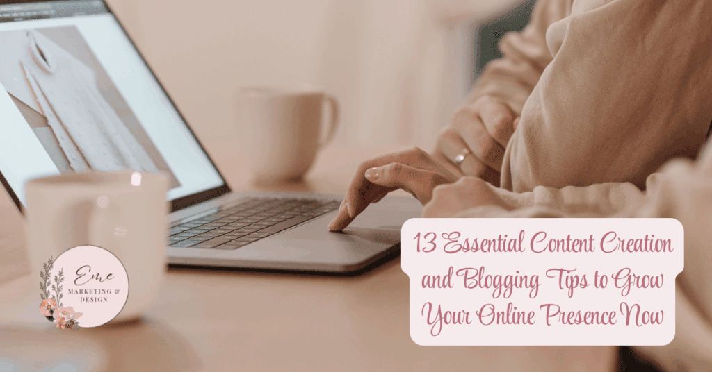 13 Essential Content Creation and Blogging Tips to Grow Your Online Presence Now