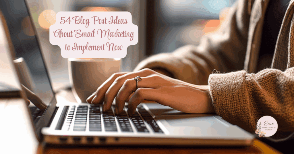 54 Blog Post Ideas About Email Marketing  to Implement Now