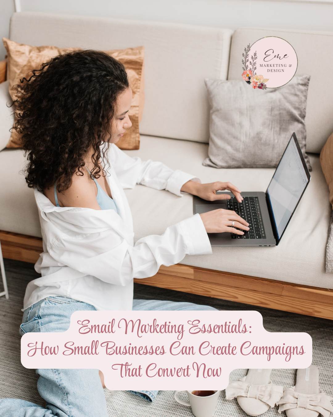 Email Marketing Essentials: How Small Businesses Can Create Campaigns That Convert Now