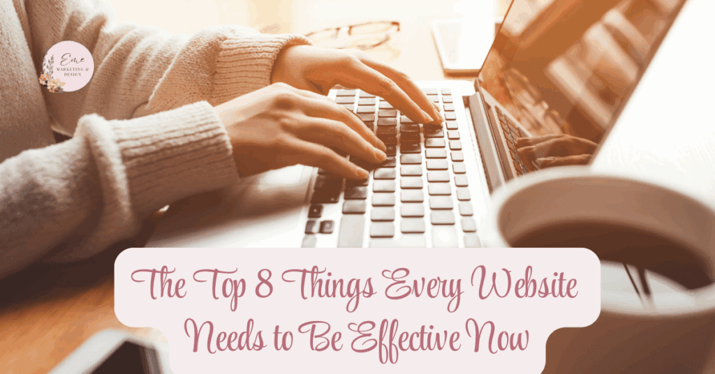 The Top 8 Things Every Website Needs to Be Effective Now