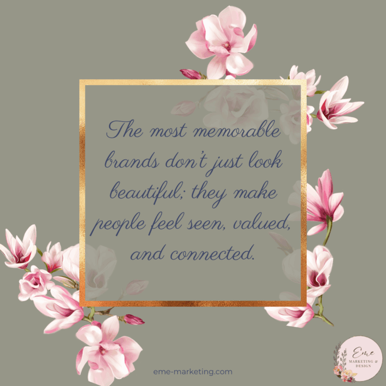 The most memorable brands don’t just look beautiful; they make people feel seen, valued, and connected.