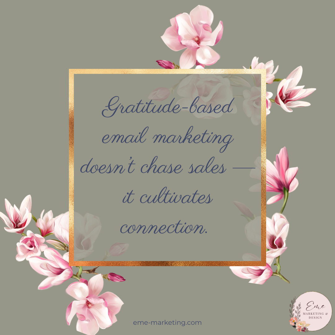 Gratitude-based email marketing doesn’t chase sales — it cultivates connection.