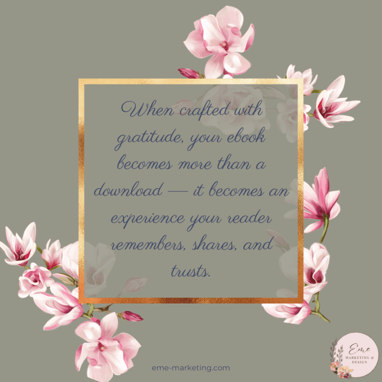 When crafted with gratitude, your ebook becomes more than a download — it becomes an experience your reader remembers, shares, and trusts.