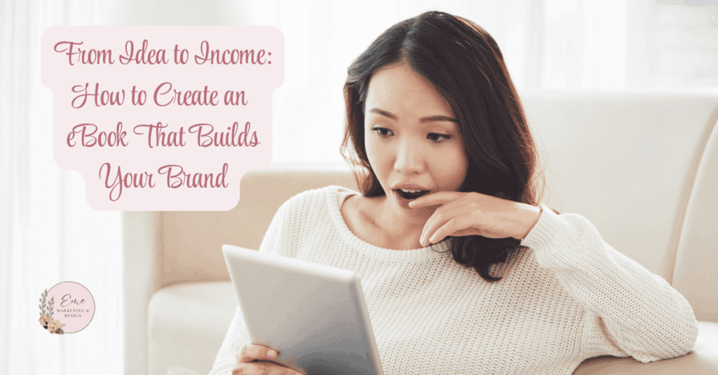 From Idea to Income: How to Create an eBook That Builds Your Brand