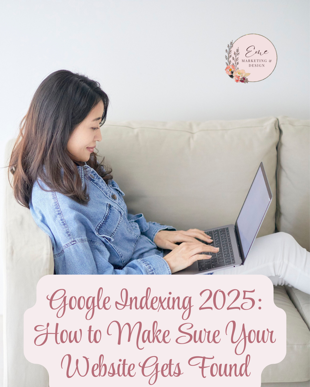 Google Indexing 2025: How to Make Sure Your Website Gets Found