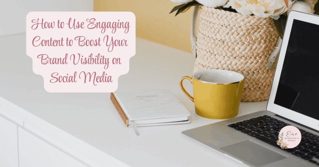 How to Use Engaging Content to Boost Your Brand Visibility on Social Media