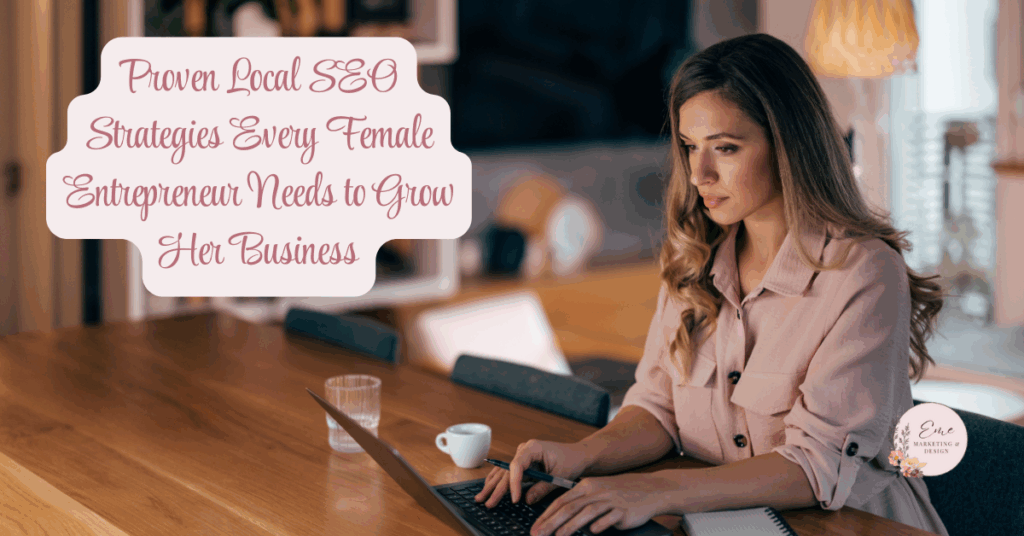 Proven Local SEO Strategies Every 
Female Entrepreneur Needs to Grow Her Business