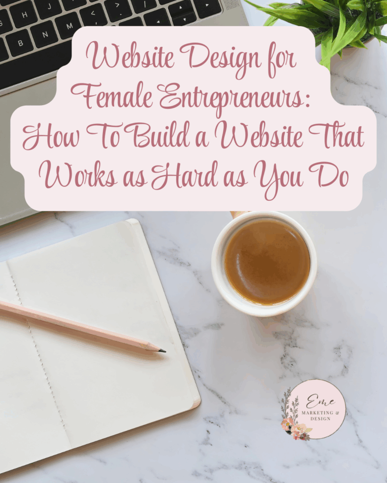 Website Design for Female Entrepreneurs: How To Build a Website That Works as Hard as You Do