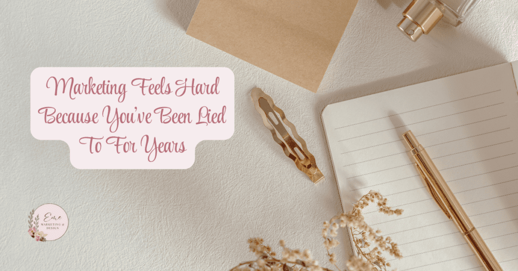 Marketing Feels Hard Because You’ve Been Lied To For Years