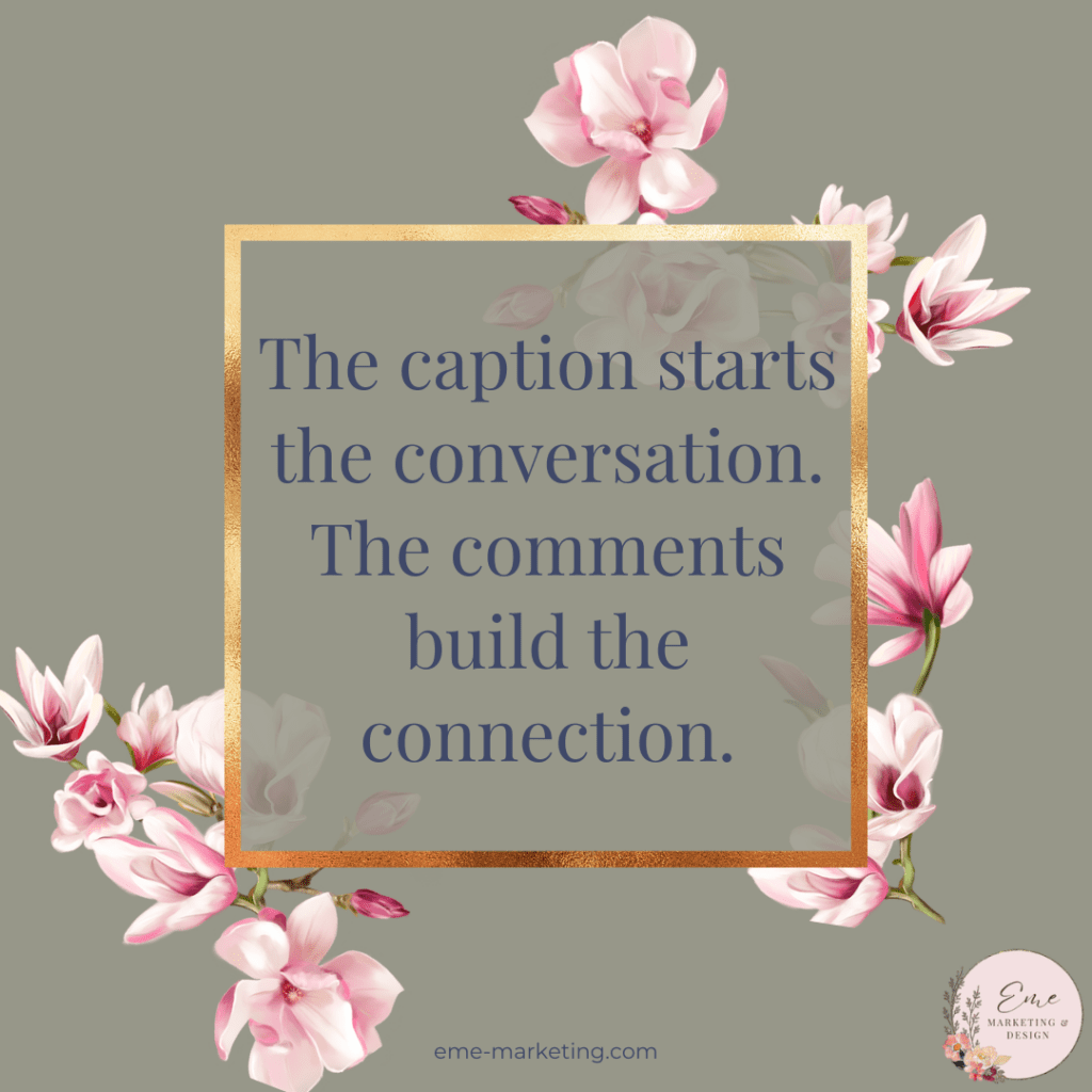 The caption starts the conversation. The comments build the connection.