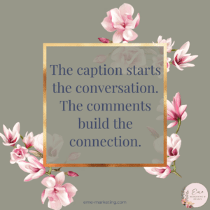 The caption starts the conversation. The comments build the connection.